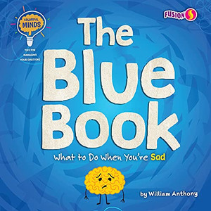 The Blue Book: What To Do When You'Re Sad (Colorful Minds: Tips For Managing Your Emotions) - 9781647475789 The Blue Book: What To Do When You'Re Sad (Colorful Minds: Tips For Managing Your Emotions) - 9781647475789