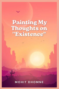 Painting My Thoughts on ''Existence''