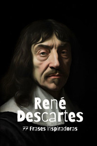 René Descartes: 77 Frases Inspiradoras