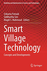 Smart Village Technology: Concepts And Developments (Modeling And Optimization In Science And Technologies) Smart Village Technology: Concepts And Developments (Modeling And Optimization In Science And Technologies)