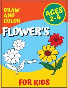Draw and Color Flower's for Kids Ages 2-4: Flower Coloring book for Children