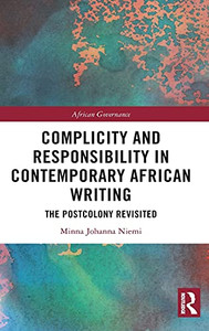 Complicity And Responsibility In Contemporary African Writing: The Postcolony Revisited (African Governance)