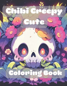 Chibi Creepy Cute coloring Book: Awesome Creepy Kawaii Coloring Book
