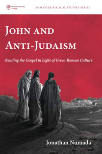 John And Anti-Judaism: Reading The Gospel In Light Of Greco-Roman Culture (Mcmaster Biblical Studies Series) John And Anti-Judaism: Reading The Gospel In Light Of Greco-Roman Culture (Mcmaster Biblical Studies Series)