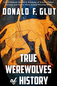 True Werewolves of History: From Ancient Times to the Present