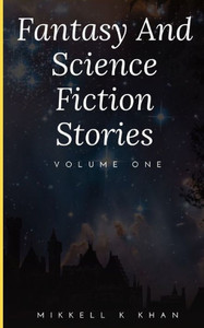 Fantasy and Science Fiction Stories Volume One: Volume 1