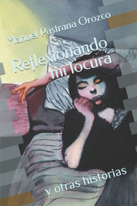Reflexionando mi locura: y otras historias