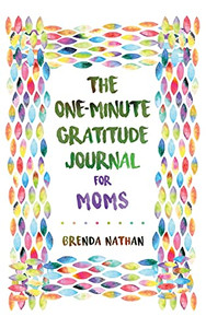 The One-Minute Gratitude Journal For Moms: Simple Journal To Increase Gratitude And Happiness - 9781952358241 The One-Minute Gratitude Journal For Moms: Simple Journal To Increase Gratitude And Happiness - 9781952358241