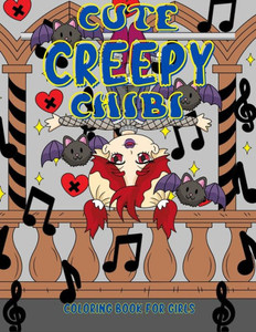 Cute Creepy Chibi: Cute girly coloring pages for tweens, teens and adults