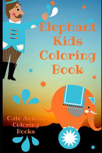 Elephant Kids Coloring Book: Cute Animal Coloring Books