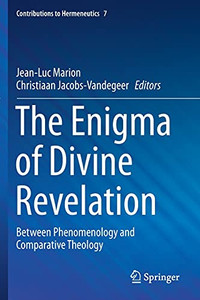 The Enigma Of Divine Revelation: Between Phenomenology And Comparative Theology (Contributions To Hermeneutics) The Enigma Of Divine Revelation: Between Phenomenology And Comparative Theology (Contributions To Hermeneutics)