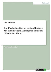 Die Waldheimaffã¤Re Im Breiten Kontext. Mit Didaktischem Kommentar Zum Film "Waldheims Walzer" (German Edition)