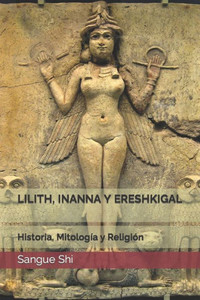 Lilith, Inanna Y Ereshkigal: Historia, MitologÃ­a y ReligiÃ³n