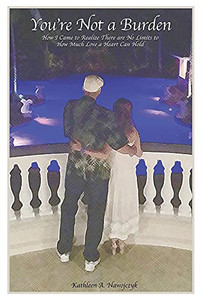 You'Re Not A Burden: How I Came To Realize There Are No Limits To How Much Love A Heart Can Hold - 9781098090234