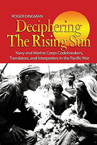 Deciphering The Rising Sun: Navy And Marine Corps Codebreakers, Translators, And Interpreters In The Pacific War