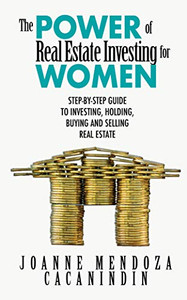 The Power Of Real Estate Investing For Women: A Step-By-Step Guide To Investing, Buying, And Selling Real Estate The Power Of Real Estate Investing For Women: A Step-By-Step Guide To Investing, Buying, And Selling Real Estate