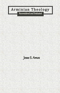 Arminian Theology: Reconsidered and Evaluated