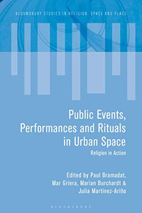 Urban Religious Events: Public Spirituality In Contested Spaces (Bloomsbury Studies In Religion, Space And Place) Urban Religious Events: Public Spirituality In Contested Spaces (Bloomsbury Studies In Religion, Space And Place)