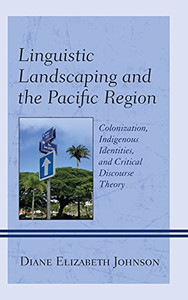 Linguistic Landscaping And The Pacific Region: Colonization, Indigenous Identities, And Critical Discourse Theory Linguistic Landscaping And The Pacific Region: Colonization, Indigenous Identities, And Critical Discourse Theory