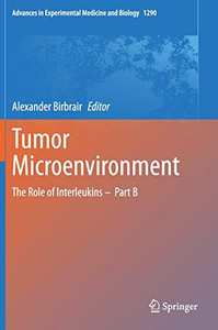 Tumor Microenvironment: The Role Of Interleukins Â Part B (Advances In Experimental Medicine And Biology, 1290)
