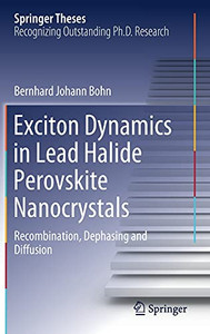 Exciton Dynamics In Lead Halide Perovskite Nanocrystals: Recombination, Dephasing And Diffusion (Springer Theses)