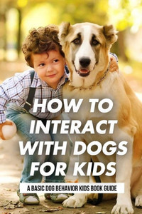 How To Interact With Dogs For Kids: A Basic Dog Behavior Kids Book Guide: Why Do Dogs Howl?