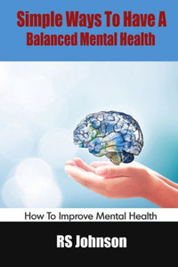 Simple Ways To Have A Balanced Mental Health: How To Improve Mental Health