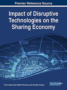 Impact Of Disruptive Technologies On The Sharing Economy (Advances In Business Strategy And Competitive Advantage) Impact Of Disruptive Technologies On The Sharing Economy (Advances In Business Strategy And Competitive Advantage)