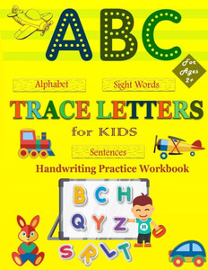 Trace Letters For Kids: My First Handwriting Practice Workbook: A Preschool Writing Learning Workbook With Alphabet Tracing, Number Tracing, S