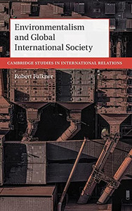 Environmentalism And Global International Society (Cambridge Studies In International Relations, Series Number 156) Environmentalism And Global International Society (Cambridge Studies In International Relations, Series Number 156)