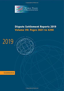 Dispute Settlement Reports 2019: Volume 7, Pages 3651 To 4298 (World Trade Organization Dispute Settlement Reports)