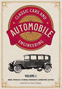 Classic Cars And Automobile Engineering Volume 1: Engine, Principles, Cylinders, Crankshafts, Carburetors, Clutches