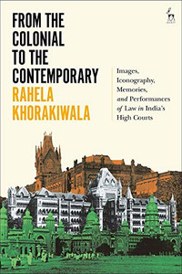 From The Colonial To The Contemporary: Images, Iconography, Memories, And Performances Of Law In India'S High Courts