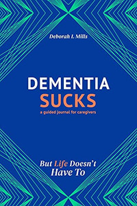 Dementia Sucks But Life Doesn'T Have To: A Guided Journal For Family Caregivers Of Dementia And Alzheimer'S Patients Dementia Sucks But Life Doesn'T Have To: A Guided Journal For Family Caregivers Of Dementia And Alzheimer'S Patients