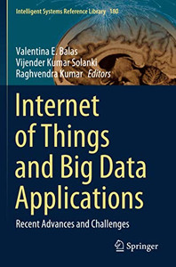 Internet Of Things And Big Data Applications: Recent Advances And Challenges (Intelligent Systems Reference Library)