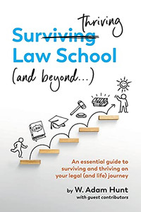 Surthriving Law School (And Beyond...): An Essential Guide To Surviving And Thriving On Your Legal (And Life) Journey