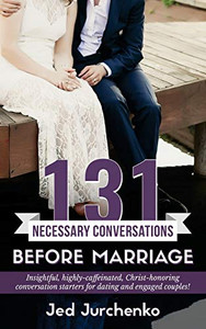 131 Necessary Conversations Before Marriage: Insightful, highly-caffeinated,  Christ-honoring conversation starters  for dating and engaged couples! (Creative Conversations)