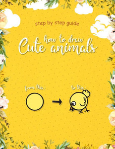How to Draw Cute Animals: Learn Step by Step How to Draw Cute Animals for Kids