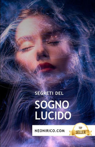 Segreti del sogno lucido: Guida e tecniche per il sogno cosciente