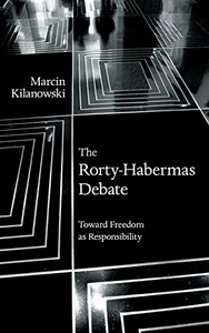 Rorty-Habermas Debate, The: Toward Freedom As Responsibility (Suny Series In American Philosophy And Cultural Thought)