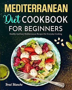 Mediterranean Diet Cookbook For Beginners: Healthy And Easy Mediterranean Recipes For Everyday Cooking - 9781637334034 Mediterranean Diet Cookbook For Beginners: Healthy And Easy Mediterranean Recipes For Everyday Cooking - 9781637334034