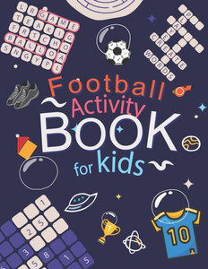 Football Activity Book: For Kids Aged 6-12 (Football Activity Books For Kids Aged 6-12)