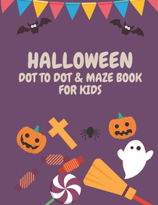 Halloween Dot to Dot & Maze Book for Kids: connect the dots / coloring book / activity book
