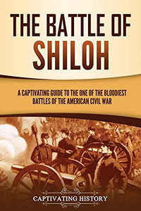 The Battle Of Shiloh: A Captivating Guide To The One Of The Bloodiest Battles Of The American Civil War - 9781637163887 The Battle Of Shiloh: A Captivating Guide To The One Of The Bloodiest Battles Of The American Civil War - 9781637163887