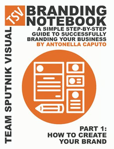 Branding Notebook - Part 1 How To Create Your Brand: A Simple Step-By-Step Guide To Successfully Branding Your Business