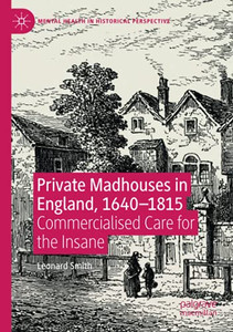 Private Madhouses In England, 1640Â1815: Commercialised Care For The Insane (Mental Health In Historical Perspective) Private Madhouses In England, 1640Â1815: Commercialised Care For The Insane (Mental Health In Historical Perspective)