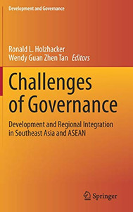 Challenges Of Governance: Development And Regional Integration In Southeast Asia And Asean (Development And Governance) Challenges Of Governance: Development And Regional Integration In Southeast Asia And Asean (Development And Governance)