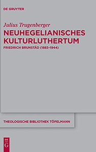 Neuhegelianisches Kulturluthertum: Friedrich Brunstã¤D (18831944) (Theologische Bibliothek Tã¶Pelmann) (German Edition) Neuhegelianisches Kulturluthertum: Friedrich Brunstã¤D (18831944) (Theologische Bibliothek Tã¶Pelmann) (German Edition)