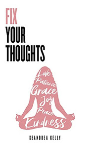 Fix Your Thoughts: Empowering Yourself To Make Peace With The Past, Embrace The Present, And Look Forward To Your Future Fix Your Thoughts: Empowering Yourself To Make Peace With The Past, Embrace The Present, And Look Forward To Your Future