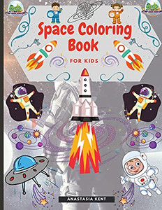 Space Coloring Book For Kids: Cute Illustrations For Coloring Including Planets, Astronauts, Spaceships, Rockets, Aliens
